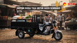 HTM Motor Roda Tiga untuk Agen Sembako Solusi Andalan untuk Bisnis Kamu!