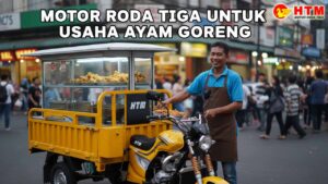 Jualan Ayam Goreng Makin Cuan Pakai HTM Motor Roda Tiga HTM